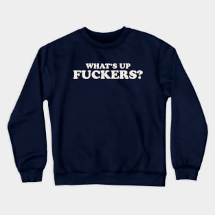 Offensive Funny - What's Up Fuckers Crewneck Sweatshirt